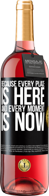 «Because every place is here and every moment is now» ROSÉ Edition