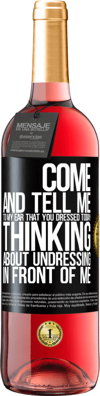 29,95 € | Rosé Wine ROSÉ Edition Come and tell me in your ear that you dressed today thinking about undressing in front of me Black Label. Customizable label Young wine Harvest 2024 Tempranillo