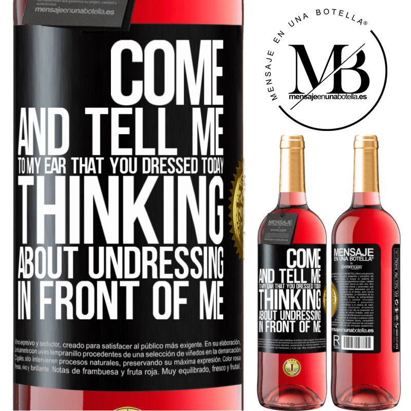 29,95 € Free Shipping | Rosé Wine ROSÉ Edition Come and tell me in your ear that you dressed today thinking about undressing in front of me Black Label. Customizable label Young wine Harvest 2021 Tempranillo