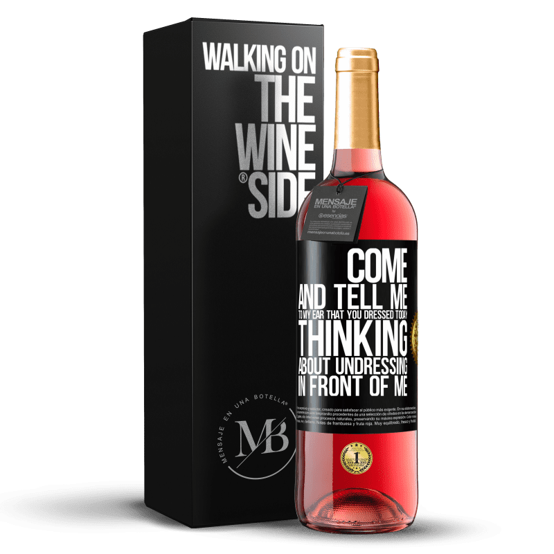29,95 € Free Shipping | Rosé Wine ROSÉ Edition Come and tell me in your ear that you dressed today thinking about undressing in front of me Black Label. Customizable label Young wine Harvest 2023 Tempranillo