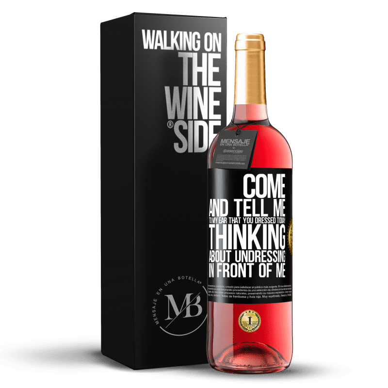 29,95 € Free Shipping | Rosé Wine ROSÉ Edition Come and tell me in your ear that you dressed today thinking about undressing in front of me Black Label. Customizable label Young wine Harvest 2024 Tempranillo