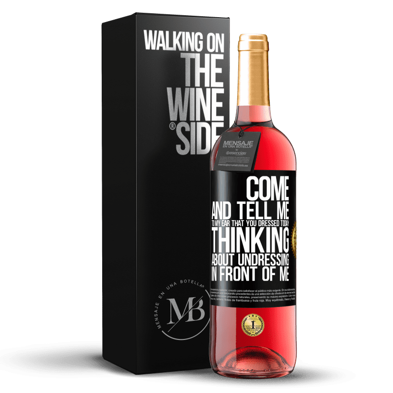 29,95 € Free Shipping | Rosé Wine ROSÉ Edition Come and tell me in your ear that you dressed today thinking about undressing in front of me Black Label. Customizable label Young wine Harvest 2025 Tempranillo