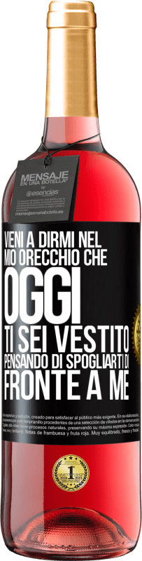 29,95 € | Vino rosato Edizione ROSÉ Vieni a dirmi nel tuo orecchio che oggi ti sei vestito pensando di spogliarti di fronte a me Etichetta Nera. Etichetta personalizzabile Vino giovane Raccogliere 2025 Tempranillo