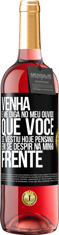 29,95 € | Vinho rosé Edição ROSÉ Venha e me diga em seu ouvido que você se vestiu hoje pensando em se despir na minha frente Etiqueta Preta. Etiqueta personalizável Vinho jovem Colheita 2025 Tempranillo