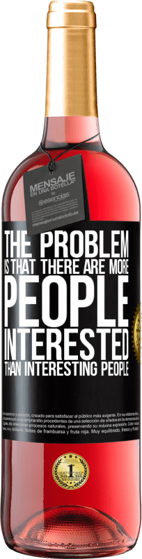 29,95 € Free Shipping | Rosé Wine ROSÉ Edition The problem is that there are more people interested than interesting people Black Label. Customizable label Young wine Harvest 2024 Tempranillo