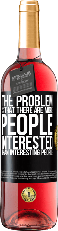 29,95 € Free Shipping | Rosé Wine ROSÉ Edition The problem is that there are more people interested than interesting people Black Label. Customizable label Young wine Harvest 2025 Tempranillo