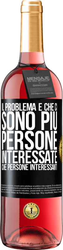 «Il problema è che ci sono più persone interessate che persone interessanti» Edizione ROSÉ