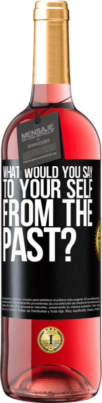 29,95 € Free Shipping | Rosé Wine ROSÉ Edition what would you say to your self from the past? Black Label. Customizable label Young wine Harvest 2021 Tempranillo