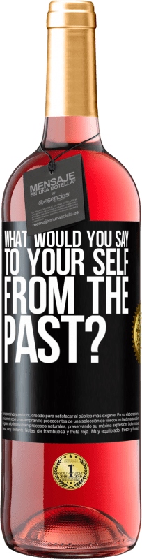 29,95 € | Rosé Wine ROSÉ Edition what would you say to your self from the past? Black Label. Customizable label Young wine Harvest 2024 Tempranillo