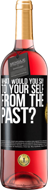 29,95 € Free Shipping | Rosé Wine ROSÉ Edition what would you say to your self from the past? Black Label. Customizable label Young wine Harvest 2025 Tempranillo