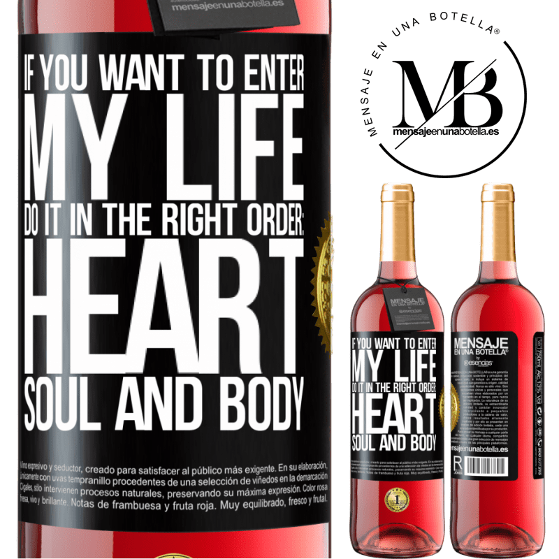 29,95 € Free Shipping | Rosé Wine ROSÉ Edition If you want to enter my life, do it in the right order: heart, soul and body Black Label. Customizable label Young wine Harvest 2022 Tempranillo