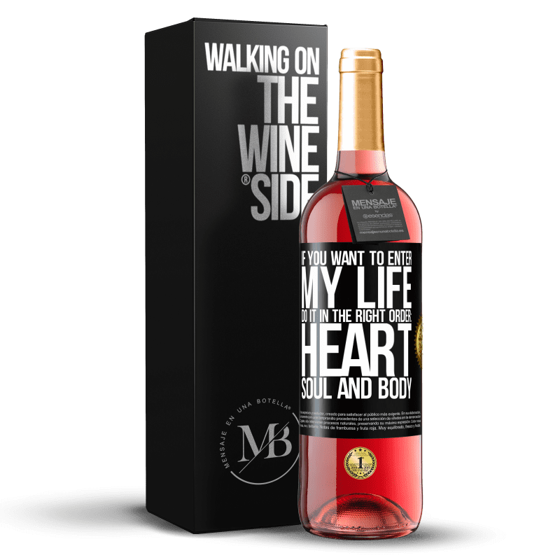 29,95 € Free Shipping | Rosé Wine ROSÉ Edition If you want to enter my life, do it in the right order: heart, soul and body Black Label. Customizable label Young wine Harvest 2023 Tempranillo