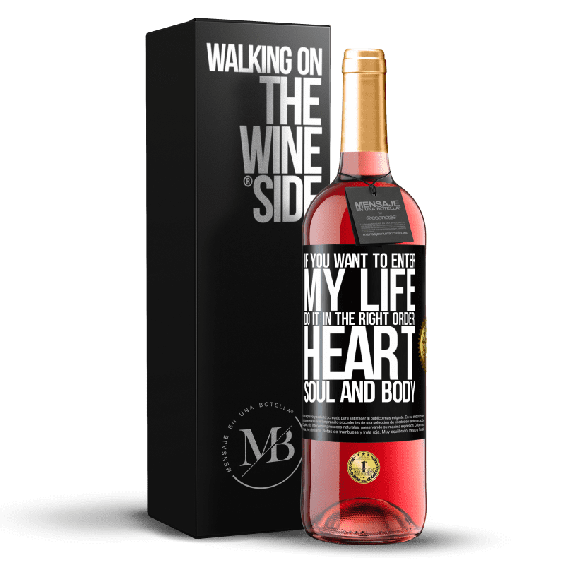 29,95 € Free Shipping | Rosé Wine ROSÉ Edition If you want to enter my life, do it in the right order: heart, soul and body Black Label. Customizable label Young wine Harvest 2024 Tempranillo