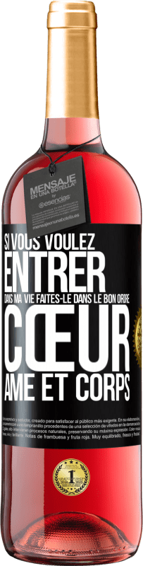 29,95 € | Vin rosé Édition ROSÉ Si vous voulez entrer dans ma vie faites-le dans le bon ordre: cœur, âme et corps Étiquette Noire. Étiquette personnalisable Vin jeune Récolte 2024 Tempranillo