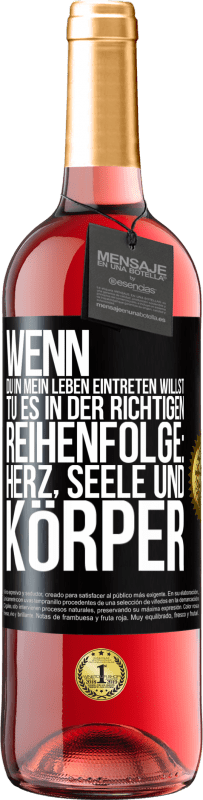 29,95 € | Roséwein ROSÉ Ausgabe Wenn du in mein Leben eintreten willst, tu es in der richtigen Reihenfolge: Herz, Seele und Körper Schwarzes Etikett. Anpassbares Etikett Junger Wein Ernte 2025 Tempranillo