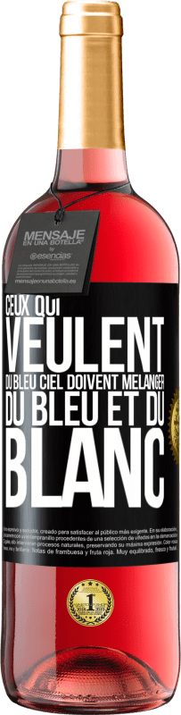 29,95 € | Vin rosé Édition ROSÉ Ceux qui veulent du bleu ciel doivent mélanger du bleu et du blanc Étiquette Noire. Étiquette personnalisable Vin jeune Récolte 2025 Tempranillo