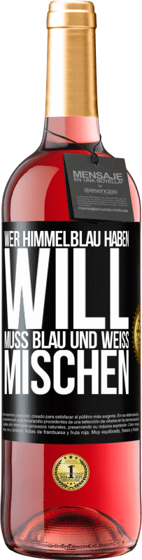 29,95 € Kostenloser Versand | Roséwein ROSÉ Ausgabe Wer himmelblau haben will, muss blau und weiß mischen Schwarzes Etikett. Anpassbares Etikett Junger Wein Ernte 2024 Tempranillo