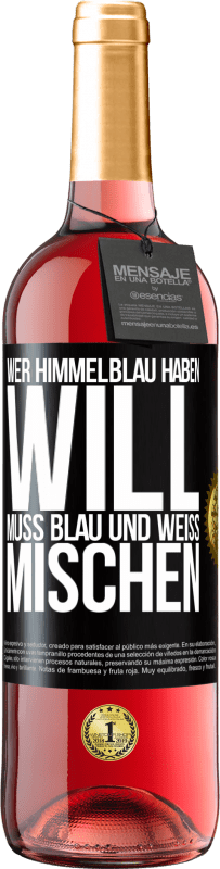 29,95 € | Roséwein ROSÉ Ausgabe Wer himmelblau haben will, muss blau und weiß mischen Schwarzes Etikett. Anpassbares Etikett Junger Wein Ernte 2025 Tempranillo