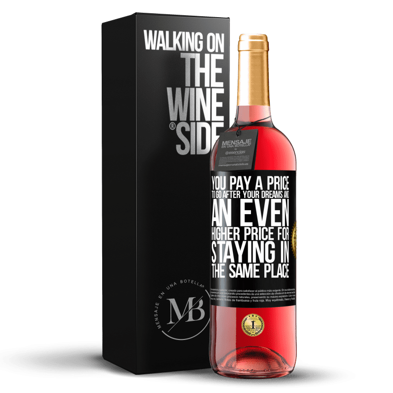 29,95 € Free Shipping | Rosé Wine ROSÉ Edition You pay a price to go after your dreams, and an even higher price for staying in the same place Black Label. Customizable label Young wine Harvest 2022 Tempranillo