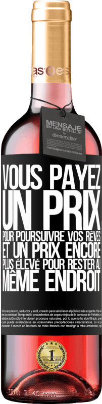 «Vous payez un prix pour poursuivre vos rêves, et un prix encore plus élevé pour rester au même endroit» Édition ROSÉ