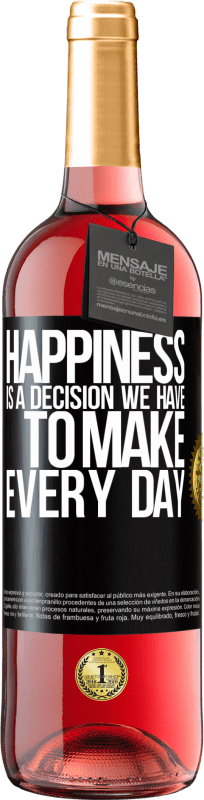 29,95 € | Rosé Wine ROSÉ Edition Happiness is a decision we have to make every day Black Label. Customizable label Young wine Harvest 2024 Tempranillo