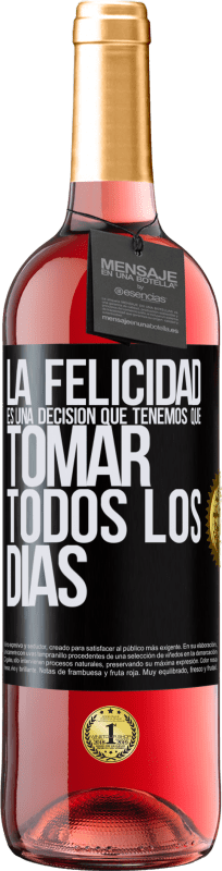 29,95 € | Vino Rosado Edición ROSÉ La felicidad es una decisión que tenemos que tomar todos los días Etiqueta Negra. Etiqueta personalizable Vino joven Cosecha 2024 Tempranillo