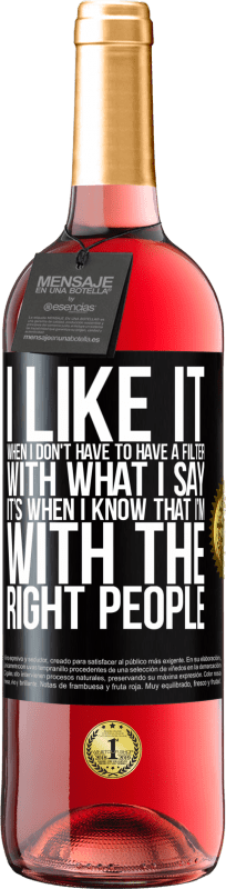 29,95 € 免费送货 | 桃红葡萄酒 ROSÉ版 当我不必对我所说的内容进行筛选时，我会喜欢它。当我知道我与合适的人在一起时 黑标. 可自定义的标签 青年酒 收成 2025 Tempranillo