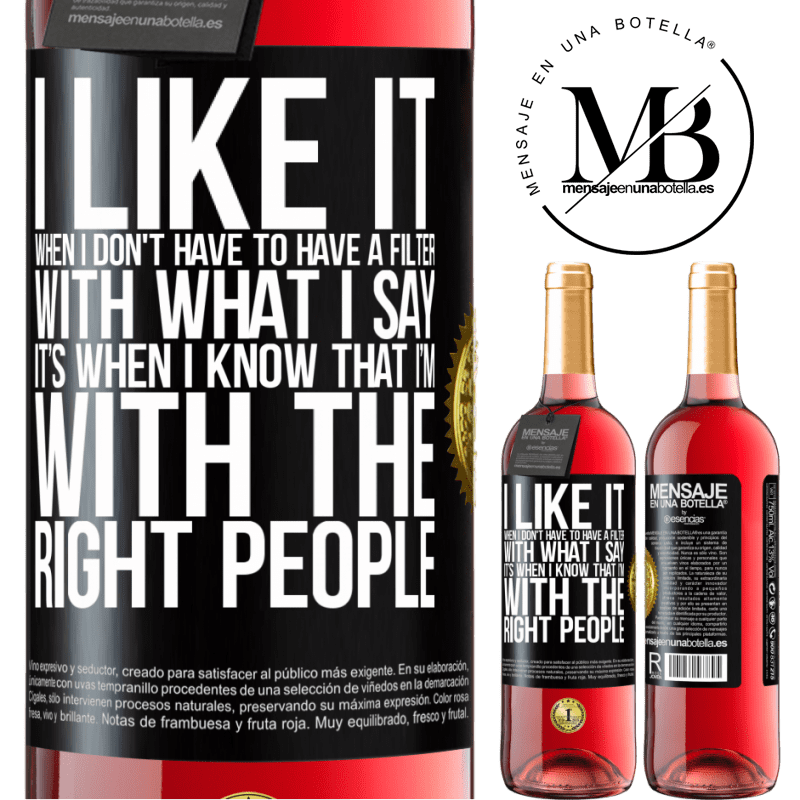 29,95 € Free Shipping | Rosé Wine ROSÉ Edition I like it when I don't have to have a filter with what I say. It’s when I know that I’m with the right people Black Label. Customizable label Young wine Harvest 2022 Tempranillo