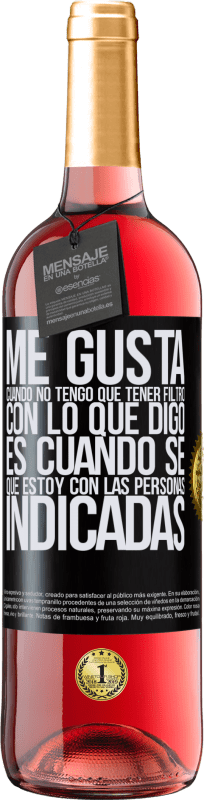 29,95 € | Vino Rosado Edición ROSÉ Me gusta cuando no tengo que tener filtro con lo que digo. Es cuando sé que estoy con las personas indicadas Etiqueta Negra. Etiqueta personalizable Vino joven Cosecha 2024 Tempranillo