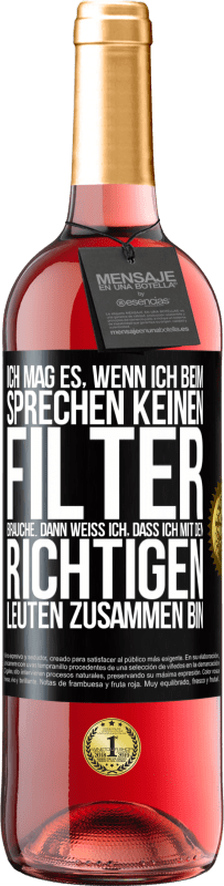 29,95 € | Roséwein ROSÉ Ausgabe Ich mag es, wenn ich beim Sprechen keinen Filter brauche. Dann weiß ich, dass ich mit den richtigen Leuten zusammen bin Schwarzes Etikett. Anpassbares Etikett Junger Wein Ernte 2024 Tempranillo