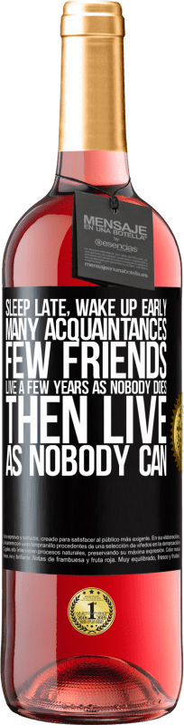 29,95 € | Rosé Wine ROSÉ Edition Sleep late, wake up early. Many acquaintances, few friends. Live a few years as nobody does, then live as nobody can Black Label. Customizable label Young wine Harvest 2023 Tempranillo