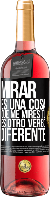 29,95 € | Vino Rosado Edición ROSÉ Mirar es una cosa. Que me mires tú es otro verbo diferente Etiqueta Negra. Etiqueta personalizable Vino joven Cosecha 2024 Tempranillo