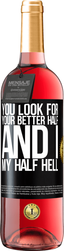 29,95 € | Rosé Wine ROSÉ Edition You look for your better half, and I, my half hell Black Label. Customizable label Young wine Harvest 2023 Tempranillo