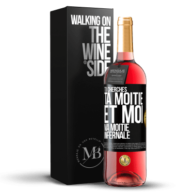 «Tu cherches ta moitié et moi ma moitié infernale» Édition ROSÉ