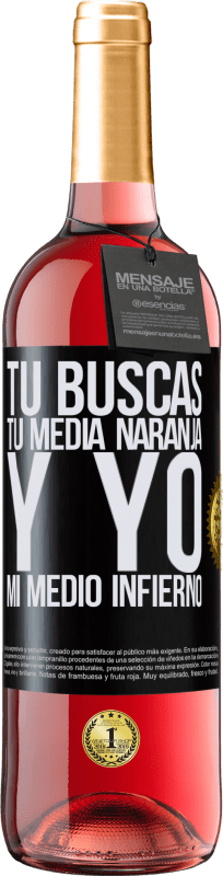 29,95 € | Vino Rosado Edición ROSÉ Tú buscas tu media naranja, y yo, mi medio infierno Etiqueta Negra. Etiqueta personalizable Vino joven Cosecha 2024 Tempranillo