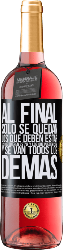 29,95 € | Vino Rosado Edición ROSÉ Al final, sólo se quedan los que deben estar, los que quieren estar y los que pueden estar. Y se van todos los demás Etiqueta Negra. Etiqueta personalizable Vino joven Cosecha 2024 Tempranillo