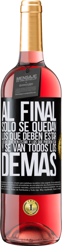 «Al final, sólo se quedan los que deben estar, los que quieren estar y los que pueden estar. Y se van todos los demás» Edición ROSÉ