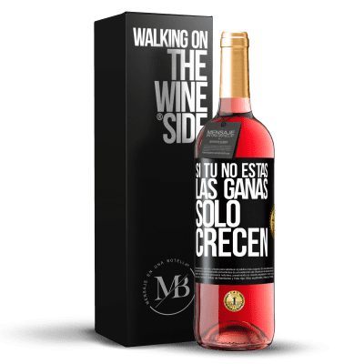 «Si tú no estás, las ganas sólo crecen» Edición ROSÉ