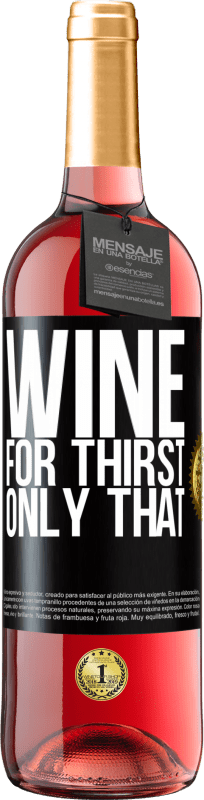 29,95 € | Rosé Wine ROSÉ Edition He came for thirst. Only that Black Label. Customizable label Young wine Harvest 2025 Tempranillo