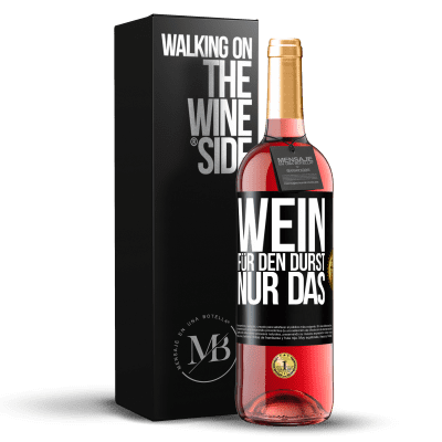 «Wein für den Durst. Nur das» ROSÉ Ausgabe