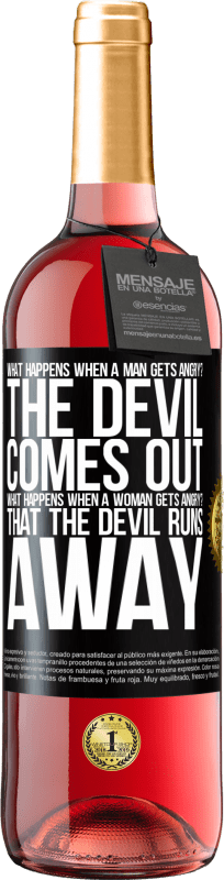24,95 € Free Shipping | Rosé Wine ROSÉ Edition what happens when a man gets angry? The devil comes out. What happens when a woman gets angry? That the devil runs away Black Label. Customizable label Young wine Harvest 2021 Tempranillo