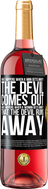 29,95 € | Rosé Wine ROSÉ Edition what happens when a man gets angry? The devil comes out. What happens when a woman gets angry? That the devil runs away Black Label. Customizable label Young wine Harvest 2024 Tempranillo