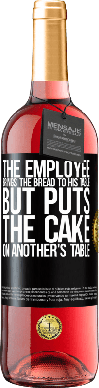 29,95 € | Rosé Wine ROSÉ Edition The employee brings the bread to his table, but puts the cake on another's table Black Label. Customizable label Young wine Harvest 2024 Tempranillo