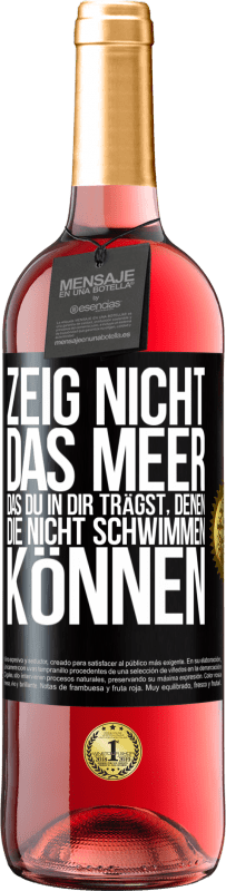 29,95 € | Roséwein ROSÉ Ausgabe Zeig nicht das Meer, das du in dir trägst, denen, die nicht schwimmen können Schwarzes Etikett. Anpassbares Etikett Junger Wein Ernte 2024 Tempranillo