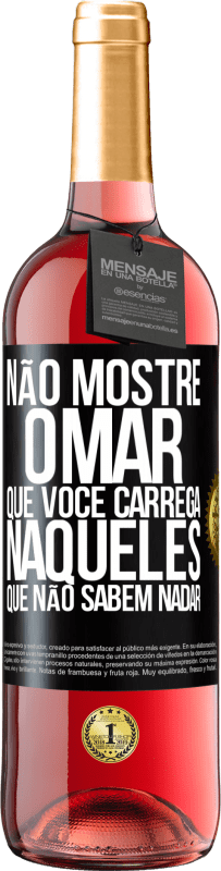 29,95 € | Vinho rosé Edição ROSÉ Não mostre o mar que você carrega naqueles que não sabem nadar Etiqueta Preta. Etiqueta personalizável Vinho jovem Colheita 2024 Tempranillo