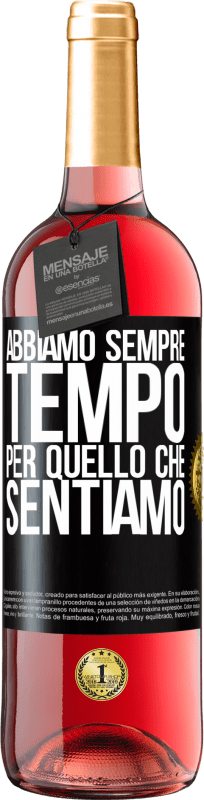 «Abbiamo sempre tempo per quello che sentiamo» Edizione ROSÉ