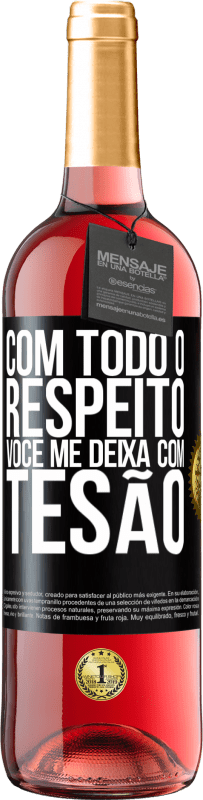 29,95 € | Vinho rosé Edição ROSÉ Com todo o respeito, você me deixa com tesão Etiqueta Preta. Etiqueta personalizável Vinho jovem Colheita 2025 Tempranillo