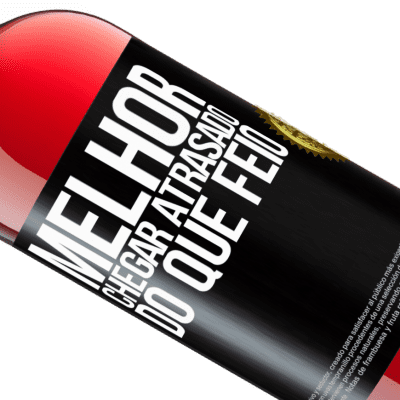 Expressões Únicas e Pessoais. «Melhor chegar atrasado do que feio» Edição ROSÉ