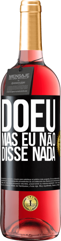 «Doeu, mas eu não disse nada» Edição ROSÉ