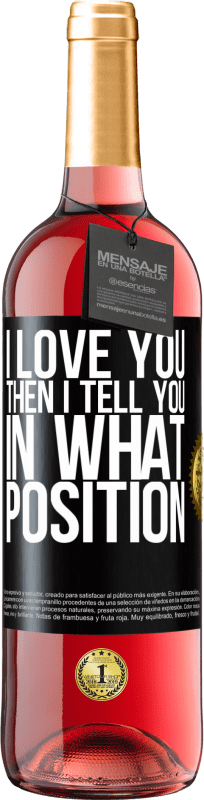 29,95 € | Rosé Wine ROSÉ Edition I love you Then I tell you in what position Black Label. Customizable label Young wine Harvest 2023 Tempranillo